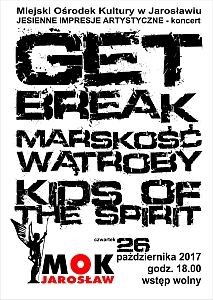 Jesienne Impresje Artystyczne 2017 MOK Jarosław. Kids of the Spirit, Marskość Wątroby, Get Break