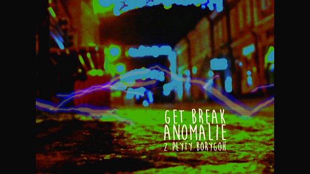 GET BREAK - ANOMALIE. Teledysk z płyty BORYGOH.